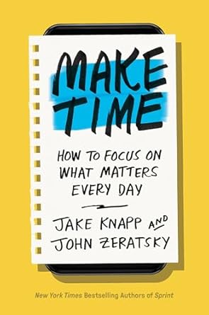 make time how to focus on what matters every day 1st edition jake knapp ,john zeratsky 0525572422,