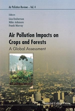air pollution impacts on crops and forests 1st edition lisa emberson ,frank murray ,m r ashmore ,mike ashmore