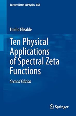 ten physical applications of spectral zeta functions 1st edition emilio elizalde 3642294049, 978-3642294044