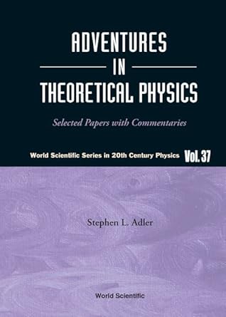 adventures in theoretical physics selected papers with commentaries 1st edition stephen l adler 9812563709,