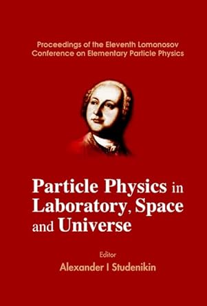 particle physics in laboratory space and universe proceedings of the eleventh lomonosov conference on
