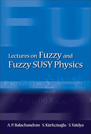 lectures on fuzzy and fuzzy susy physics 1st edition aiyalam p balachandran ,seckin kurkcuoglu ,sachindeo