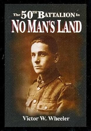 the 50th battalion in no mans land 1st edition victor w wheeler 1896979157, 978-1896979151