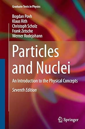 particles and nuclei an introduction to the physical concepts 1st edition bogdan povh ,klaus rith ,christoph