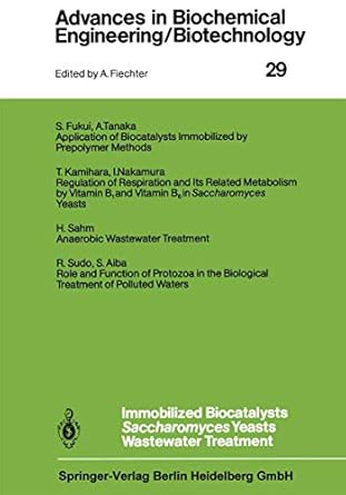immobilized biocatalysts saccharomyces yeasts wastewater treatment 1st edition s aiba 3540128603,