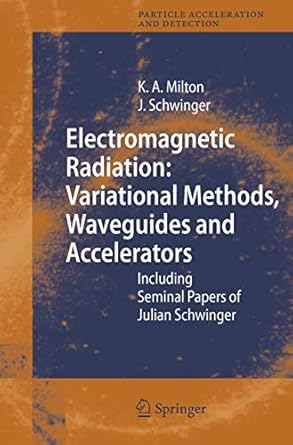 electromagnetic radiation variational methods waveguides and accelerators including seminal papers of julian