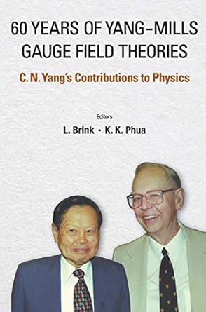 60 years of yang mills gauge field theories c n yangs contributions to physics 1st edition lars brink ,kok