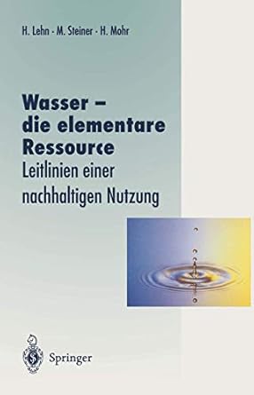 wasser die elementare ressource leitlinien einer nachhaltigen nutzung 1st edition helmut lehn ,magdalena