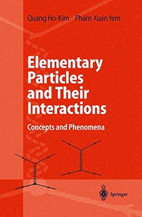 elementary particles and their interactions concepts and phenomena 1st edition quang ho kim ,xuan yem pham