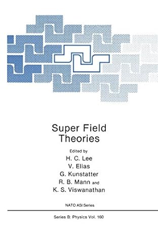 super field theories 1st edition h c lee ,v elias ,g kunstatter ,r b mann ,k s viswanathan 146128242x,