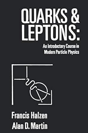 quarks and leptons an introductory course in modern particle physics 1st edition francis halzen ,alan d