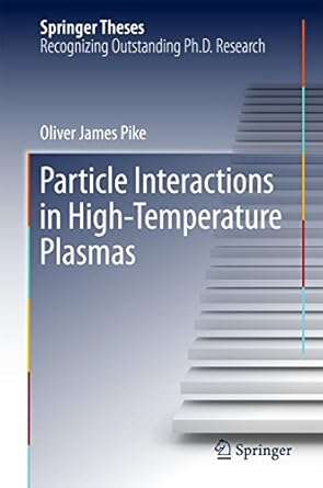 particle interactions in high temperature plasmas 1st edition oliver james pike 3319634461, 978-3319634463