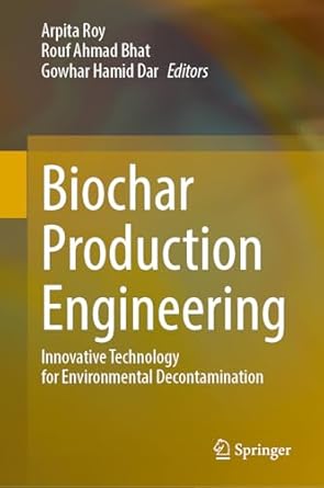 biochar production engineering innovative technology for environmental decontamination 1st edition arpita roy