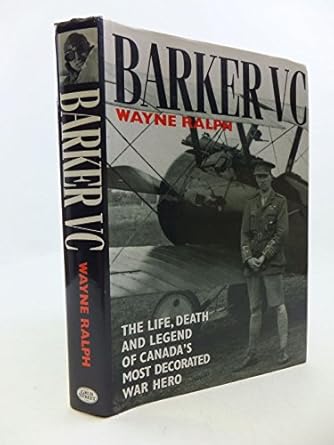 barker vc the life death and legend of canadas most decorated war hero 1st edition wayne ralph 1898697590,