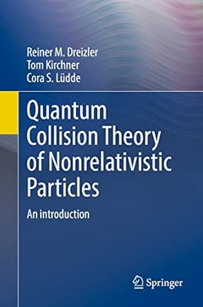 quantum collision theory of nonrelativistic particles an introduction 1st edition reiner m dreizler ,tom