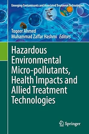 hazardous environmental micro pollutants health impacts and allied treatment technologies 1st edition toqeer