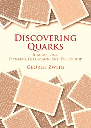 discovering quarks remembering feynman gell mann and tollestrup 1st edition george zweig 1009473506,