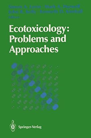ecotoxicology problems and approaches 1st edition simon a levin ,mark a harwell ,john r kelly ,kenneth d