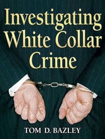 investigating white collar crime 1st edition tom d bazley 0131589547, 978-0131589544