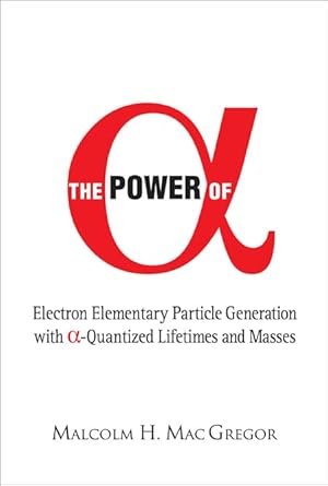 the power of electron elementary particle generation with quantized lifetimes and 1st edition malcolm h mac