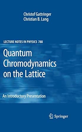 quantum chromodynamics on the lattice 1st edition gattringer 3642018491, 978-3642018497