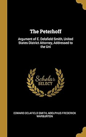 the peterhoff argument of e delafield smith united states district attorney addressed to the uni 1st edition