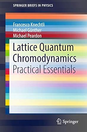 lattice quantum chromodynamics practical essentials 1st edition francesco knechtli ,michael gunther ,michael