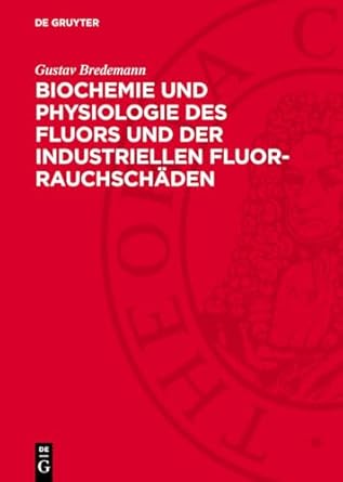 biochemie und physiologie des fluors und der industriellen fluor rauchschaden 1st edition gustav bredemann