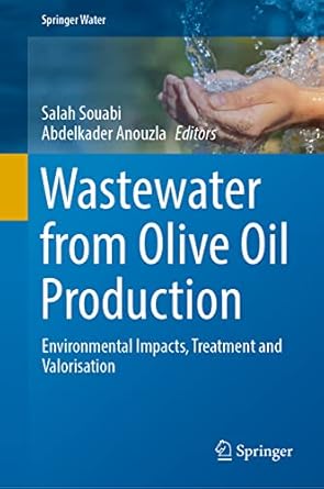 wastewater from olive oil production environmental impacts treatment and valorisation 1st edition salah
