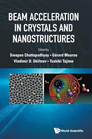beam acceleration in crystals and nanostructures proceedings of the workshop 1st edition swapan chattopadhyay