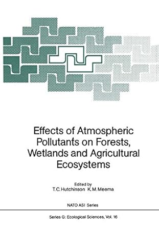 effects of atmospheric pollutants on forests wetlands and agricultural ecosystems 1st edition t c hutchinson