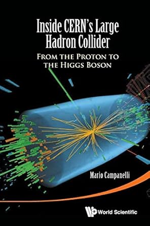 inside cerns large hadron collider from the proton to the higgs boson 1st edition mario campanelli