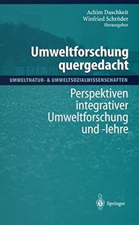 umweltforschung quergedacht perspektiven integrativer umweltforschung und lehre 1st edition achim daschkeit