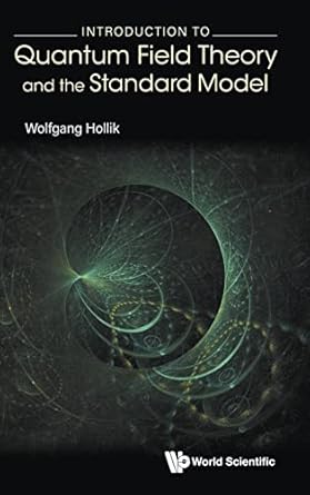 introduction to quantum field theory and the standard model 1st edition wolfgang hollik 9811242178,