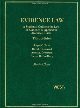 evidence law a students guide to the law of evidence as applied in american trials 1st edition roger park