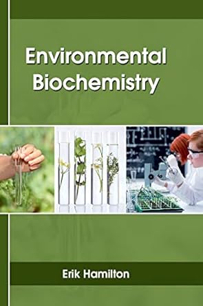 environmental biochemistry 1st edition erik hamilton 163549110x, 978-1635491104
