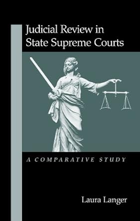 judicial review in state supreme courts a comparative study 1st edition laura langer 0791452522,