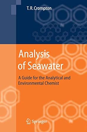 analysis of seawater a guide for the analytical and environmental chemist 1st edition t r crompton