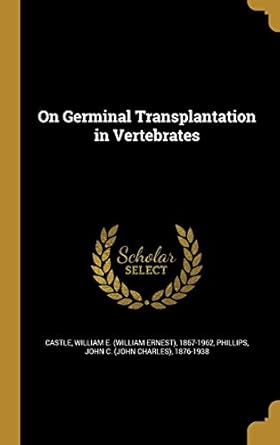 on germinal transplantation in vertebrates 1st edition william e 186 castle ,john c 1876 1 phillips