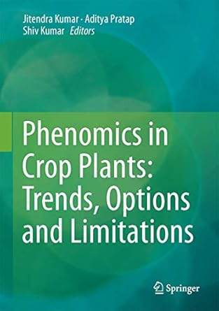 phenomics in crop plants trends options and limitations 1st edition jitendra kumar ,aditya pratap ,shiv kumar