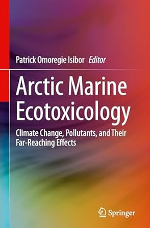 arctic marine ecotoxicology climate change pollutants and their far reaching effects 1st edition patrick
