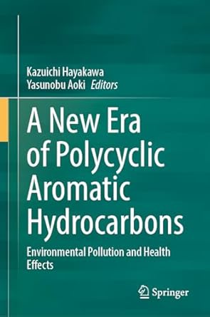 a new era of polycyclic aromatic hydrocarbons environmental pollution and health effects 1st edition kazuichi