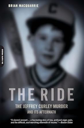 the ride the jeffrey curley murder and its aftermath 1st edition brian macquarrie 0306818728, 978-0306818721