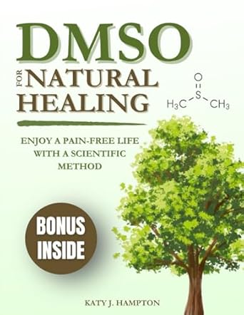 dmso for natural healing enjoy a pain free life with a scientific method for safely using dmso for total