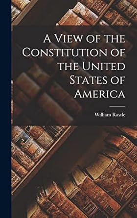 a view of the constitution of the united states of america 1st edition william rawle 1015439276,