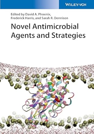 novel antimicrobial agents and strategies 1st edition david a phoenix ,frederick harris ,sarah r dennison