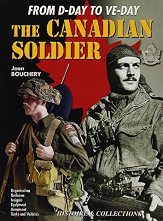 the canadian soldier in world war ii from d day to ve day 1st edition jean bouchery 2352500281, 978-2352500285