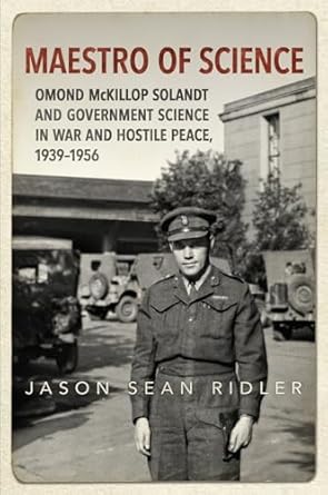 maestro of science omond mckillop solandt and government science in war and hostile peace 1939 1956 1st