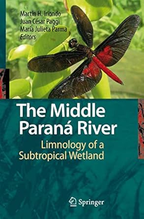 the middle parana river limnology of a subtropical wetland 1st edition martin h iriondo ,juan cesar paggi