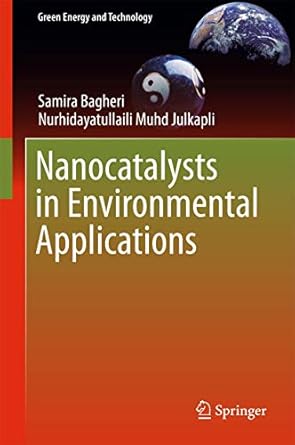 nanocatalysts in environmental applications 1st edition samira bagheri ,nurhidayatullaili muhd julkapli